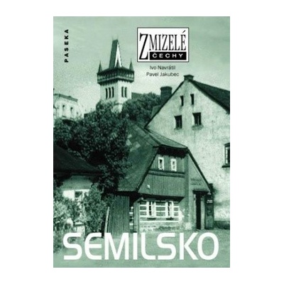 Zmizelé Čechy Semilsko PASEKA - Ivo Navrátil; Pavel Jakubec