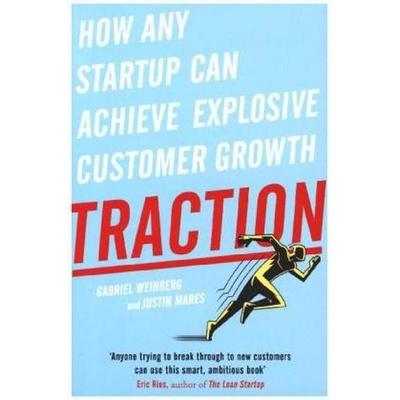 Traction: How Any Startup Can Achieve Explosi... - Gabriel Weinberg, Justin Mares