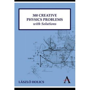 300 Creative Physics Problems with Solutions | Laszlo Holics (ISBN: 9781843318699)