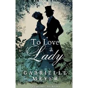 To Love a Lady | Gabrielle Meyer (ISBN: 9798999232328)