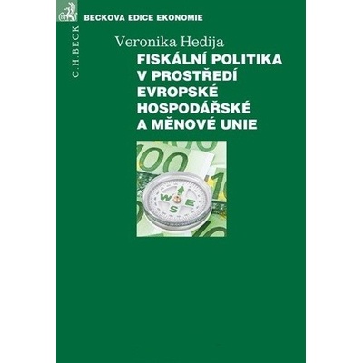 Fiskální politika v prostředí Evropské hospodářské a měnové unie Veronika Hedija