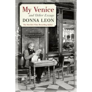My Venice and Other Essays | Donna Leon (ISBN: 9780802122803)