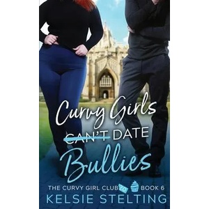 Curvy Girls Can't Date Bullies | Kelsie Stelting (ISBN: 9781956948059)