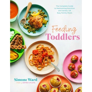 Feeding Toddlers: The Complete Guide to Transitioning Your Toddler's Diet After Weaning with Easy & Delicious Family Meals | WARD SIMONE (ISBN: 9798890030054)