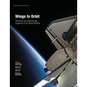 Wings In Orbit: Scientific and Engineering Legacies of the Space Shuttle | National Aeronautics and Administration, Wayne Hale, Helen Lane (2012)