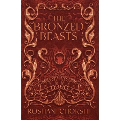 The Bronzed Beasts - Roshani Chokshi