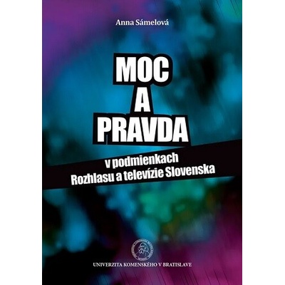 Moc a pravda v podmienkach Rozhlasu a televízie Slovenska - Anna Sámelová