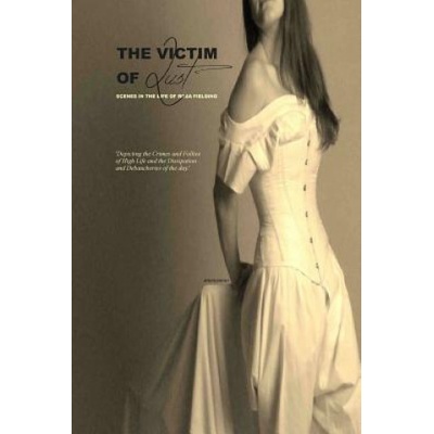 Createspace Independent Publishing Platform The Victim of Lust: Or; Scenes in the Life of Rosa Fielding | Locus Elm Press, Anonymous