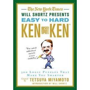 The New York Times Will Shortz Presents Easy to Hard KenKen: 300 Logic Puzzles That Make You Smarter | Tetsuya Miyamoto, Will Shortz (ISBN: 9780312644987)