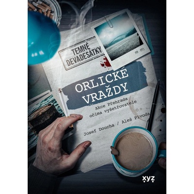Orlické vraždy: Akce Přehrada očima vyšetřovatele - Doucha Josef, Pivoda Aleš