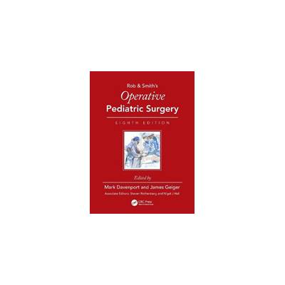 Operative Pediatric Surgery - Mark Davenport, James D. Geiger