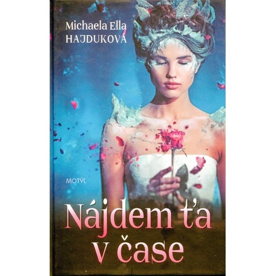 Nájdem ťa v čase - Michaela Ella Hajduková