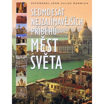 Sedmdesát nejzajímavějších příběhu měst světa - John Julius Norwich