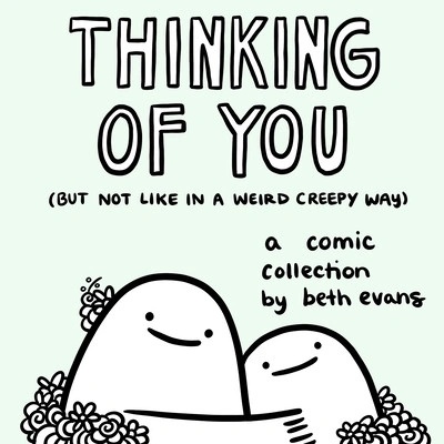Thinking of You But Not Like in a Weird Creepy Way: A Comic Collection Evans Beth