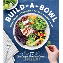 Build-A-Bowl: 77 Satisfying & Nutritious Combos: Whole Grain + Vegetable + Protein + Sauce = Meal Sizemore NickiPaperback