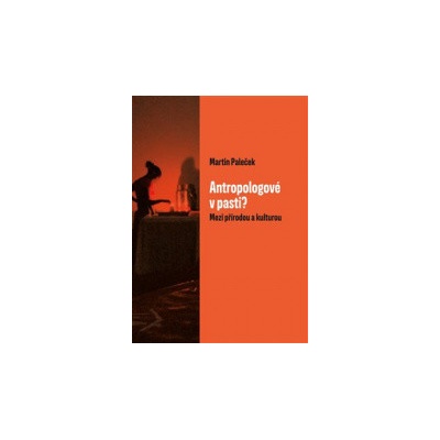 Antropologové v pasti? - Martin Paleček