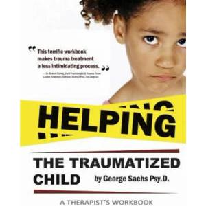 Helping The Traumatized Child: A Workbook For Therapists (Helpful Materials To Support Therapists Using TFCBT: Trauma-Focused Cognitive Behavioral Th | George Sachs Psyd (ISBN: 9780996950725)