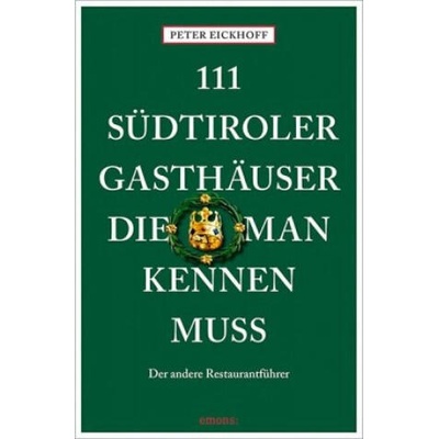 111 Südtiroler Gasthäuser, die man kennen muss | Peter Eickhoff