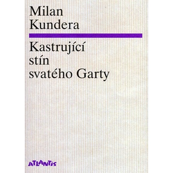 Kastrující stín svatého Garty - Milan Kundera