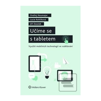 Učíme se s tabletem - Lucie Rohlíková; Jiří Zounek; Ondřej Neumajer