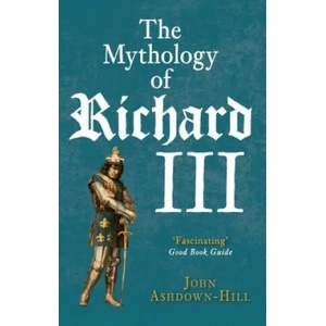 Mythology of Richard III | John Ashdown-Hill (2016)