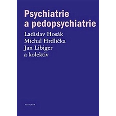 Psychiatrie a pedopsychiatrie - Jan Libiger, Ladislav Hosák, Michal Hrdlička