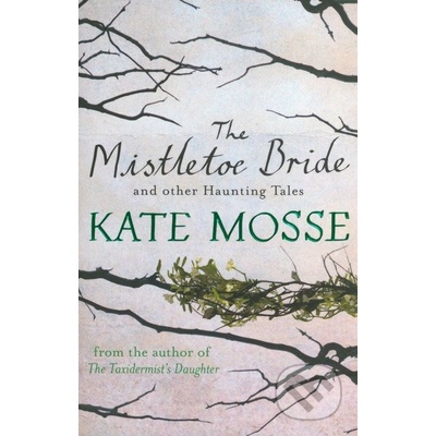 The Mistletoe Bride and Other Haunting Tales... - Kate Mosse