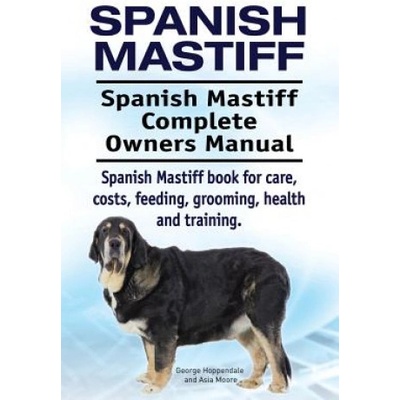 Spanish Mastiff. Spanish Mastiff Complete Owners Manual. Spanish Mastiff book for care, costs, feeding, grooming, health and training. | George Hoppendale
