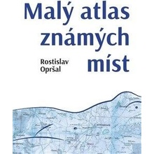 Malý atlas známých míst - Rostislav Opršal