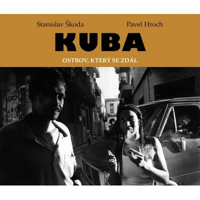 Kuba ostrov, který se zdál - Stanislav Škoda, Pavel Hroch