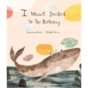 I Wasnt Invited to the Birthday | Susanna Isern, Adolfo Serra (ISBN: 9788494444647)