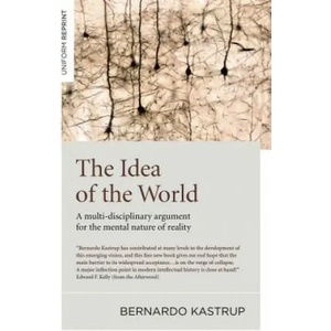 Idea of the World, The - A multi-disciplinary argument for the mental nature of reality (ISBN: 9781785357398)