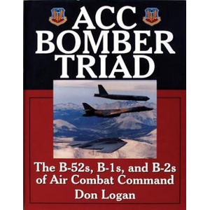 ACC Bomber Triad: The B-52s, B-1s, and B-2s of Air Combat Command | Don R. Logan (ISBN: 9780764306808)