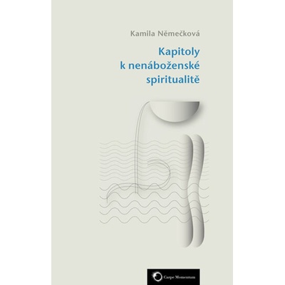 Kapitoly k nenáboženské spiritualitě - Kamila Němečková