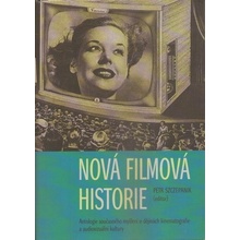 Nová filmová historie - Antologie současného myšlení o dějinách kinematografie a audiovizuální kultury - Petr Szczepanik