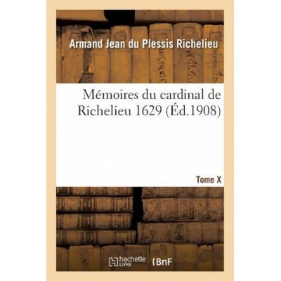 Memoires Du Cardinal de Richelieu. T. X 1629