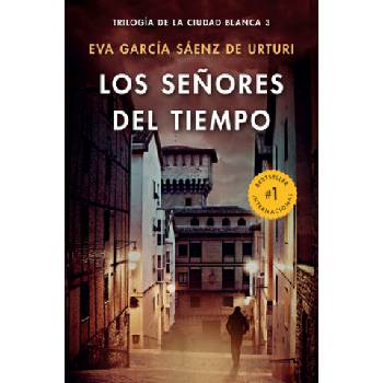Los Se? ores del Tiempo / The Lords of Time (White City Trilogy. Book 3) | Eva Garcia Saenz de Urturi