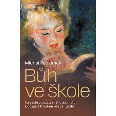 Bůh ve škole - Od uzavřeného dogmatu k dospělé křesťanské spiritualitě…