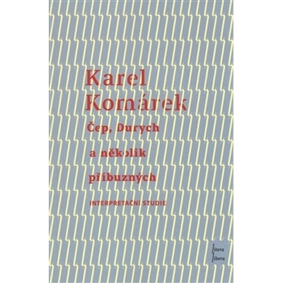 Karel Komárek Čep Durych a několik příbuzných - Interpretační studie