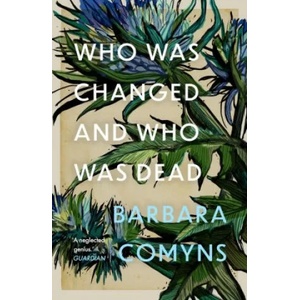 Who Was Changed and Who Was Dead | Barbara Comyns (ISBN: 9781911547846)