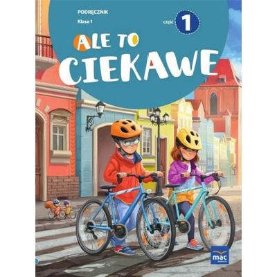 Ale to ciekawe! Podręcznik. Klasa 1. Część 1
