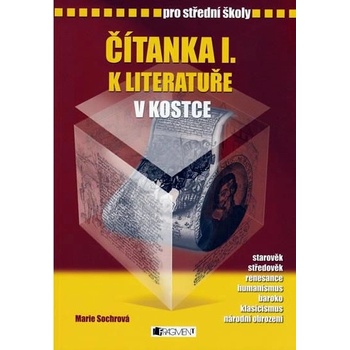 Čítanka I. k literatuře v kostce pro střední školy - Přepracované vydání 2007 - Marie Sochrová, Pavel Kantorek