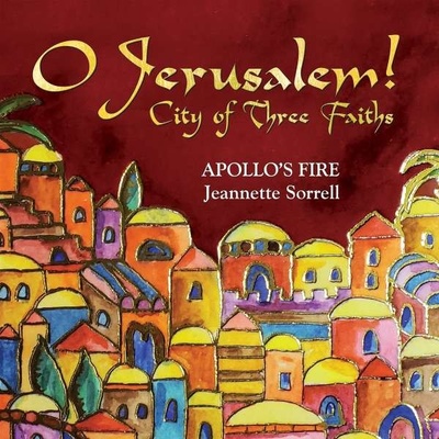 APOLLO\'S FIRE & JEANETTE - O JERUSALEM! CITY OF THREE FAITHS CD