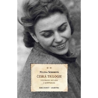 Česká trilogie - Vězeňkyní Hitlera i Gottwalda - Milena Šeborová