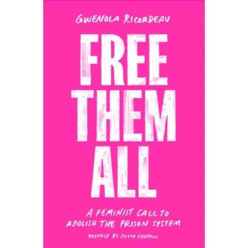 Free Them All: A Feminist Call to Abolish the Prison System Ricordeau GwenolaPaperback