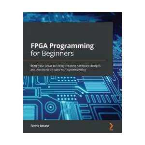FPGA Programming for Beginners | Frank Bruno (ISBN: 9781789805413)