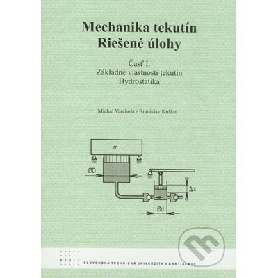 Mechanika tekutín - Riešené úlohy časť I. - Michal Varchola, Branislav Knížat