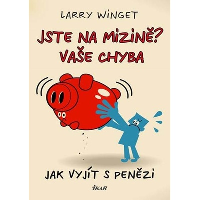 Jste na mizině? Vaše chyba - Larry Winget
