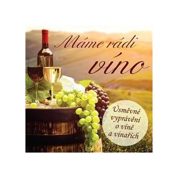Máme rádi víno - Úsměvné vyprávění o víně a vinařích