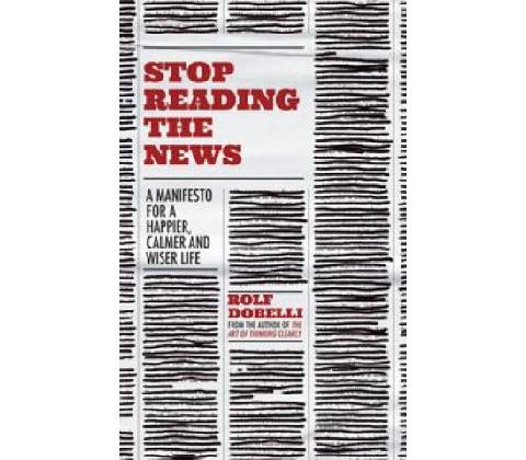 Stop Reading the News